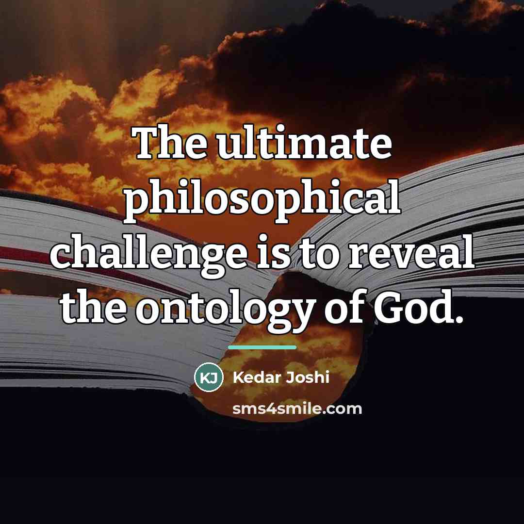 “The ultimate philosophical challenge is to reveal the ontology of…” quote by Kedar Joshi