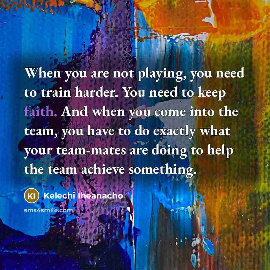“When you are not playing, you need to train harder.…” quote by Kelechi Iheanacho