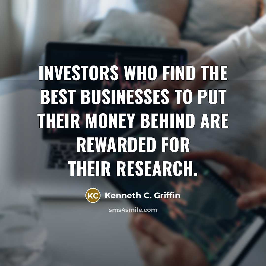 “Investors who find the best businesses to put their money…” quote by Kenneth C. Griffin