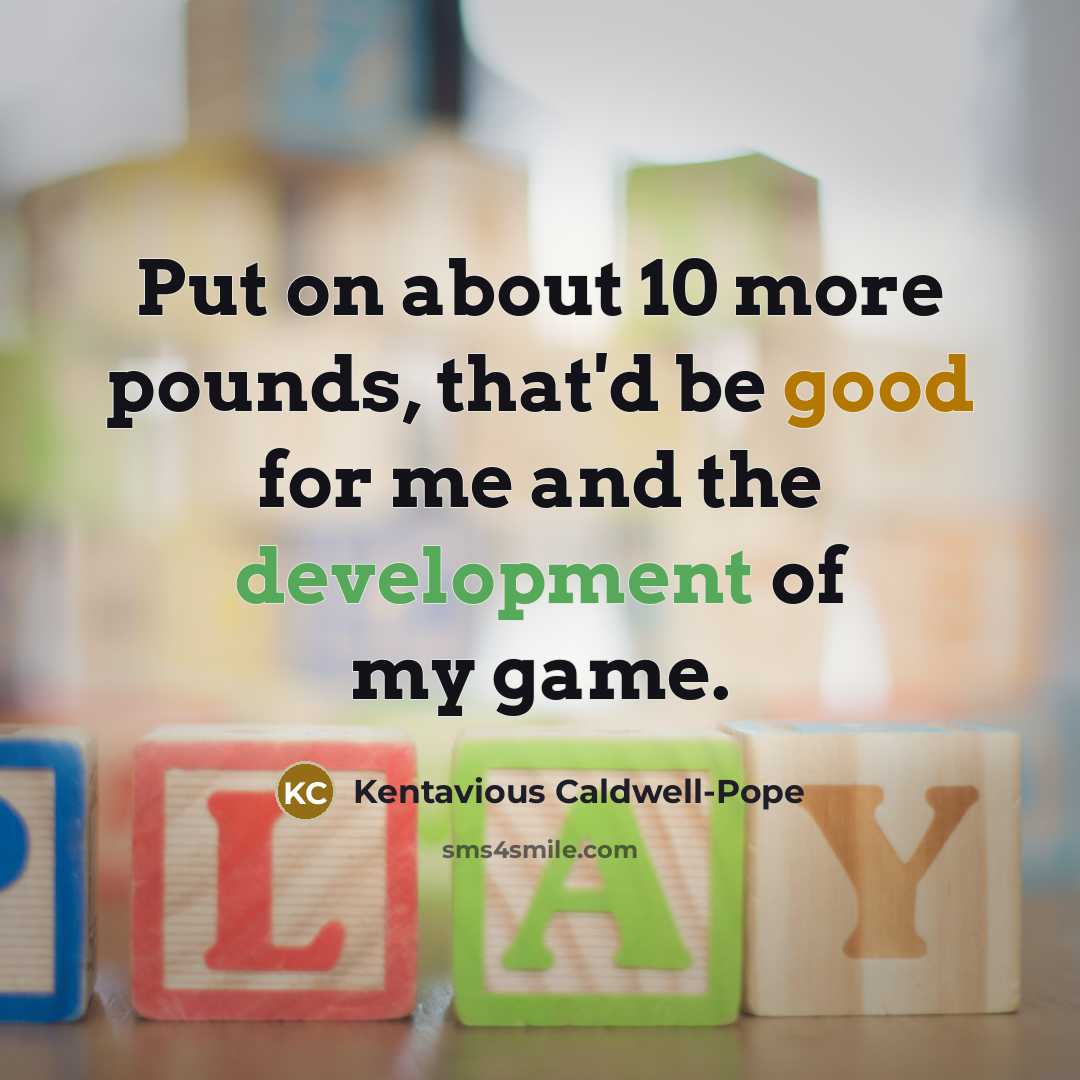 “Put on about 10 more pounds, that'd be good for…” quote by Kentavious Caldwell-Pope