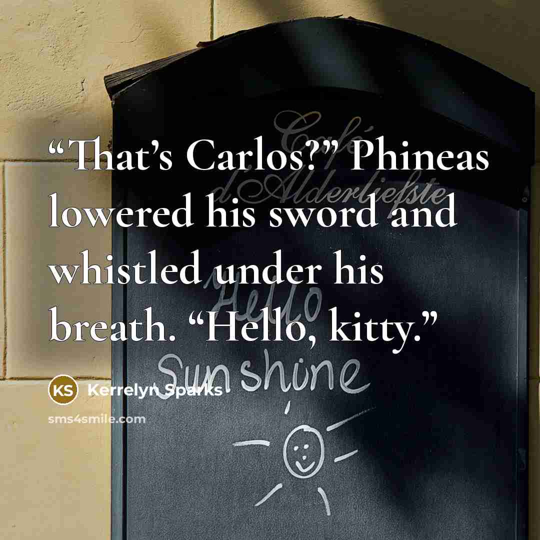 “That’s Carlos?” Phineas lowered his sword and whistled under his breath. “Hello, kitty.” quote by Kerrelyn Sparks