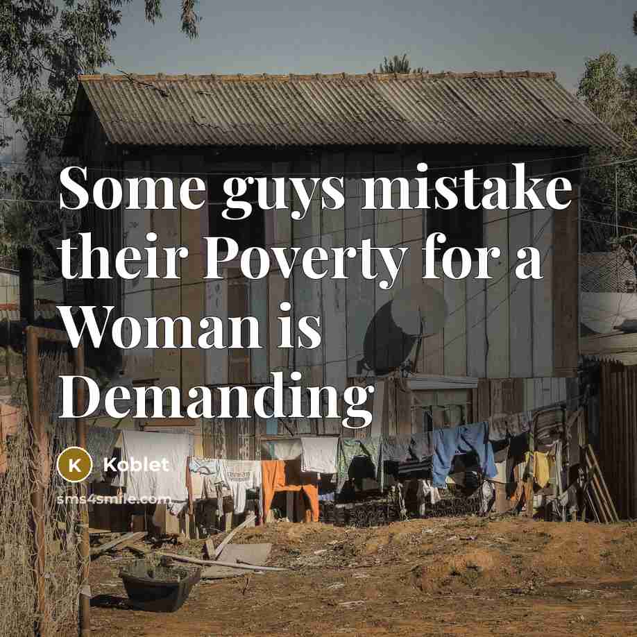 “Some guys mistake their Poverty for a Woman is Demanding…” quote by Koblet