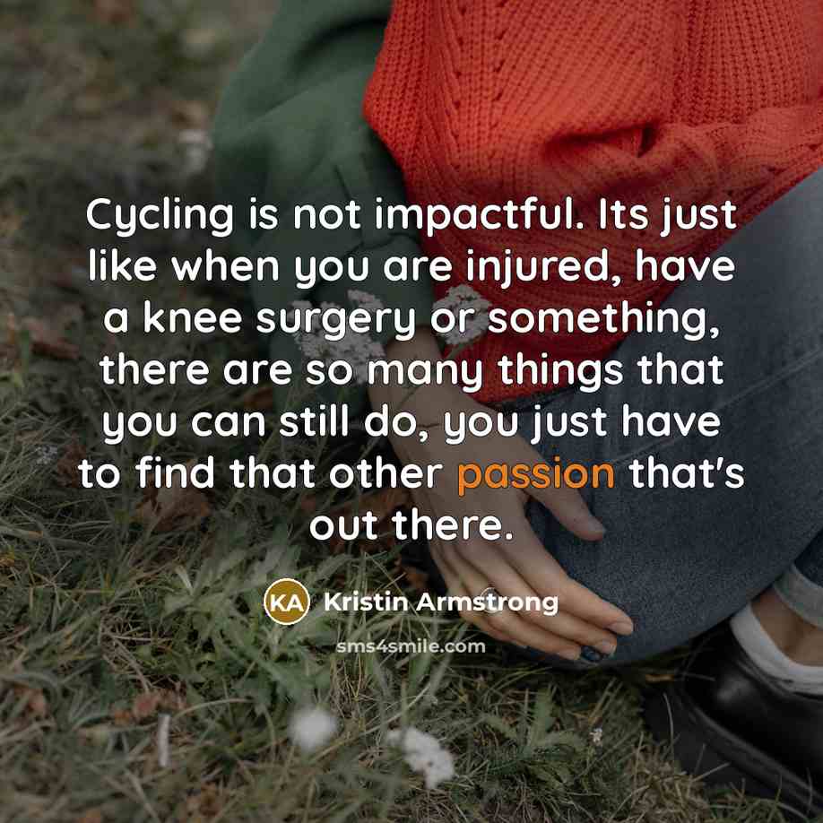 “Cycling is not impactful. Its just like when you are…” quote by Kristin Armstrong