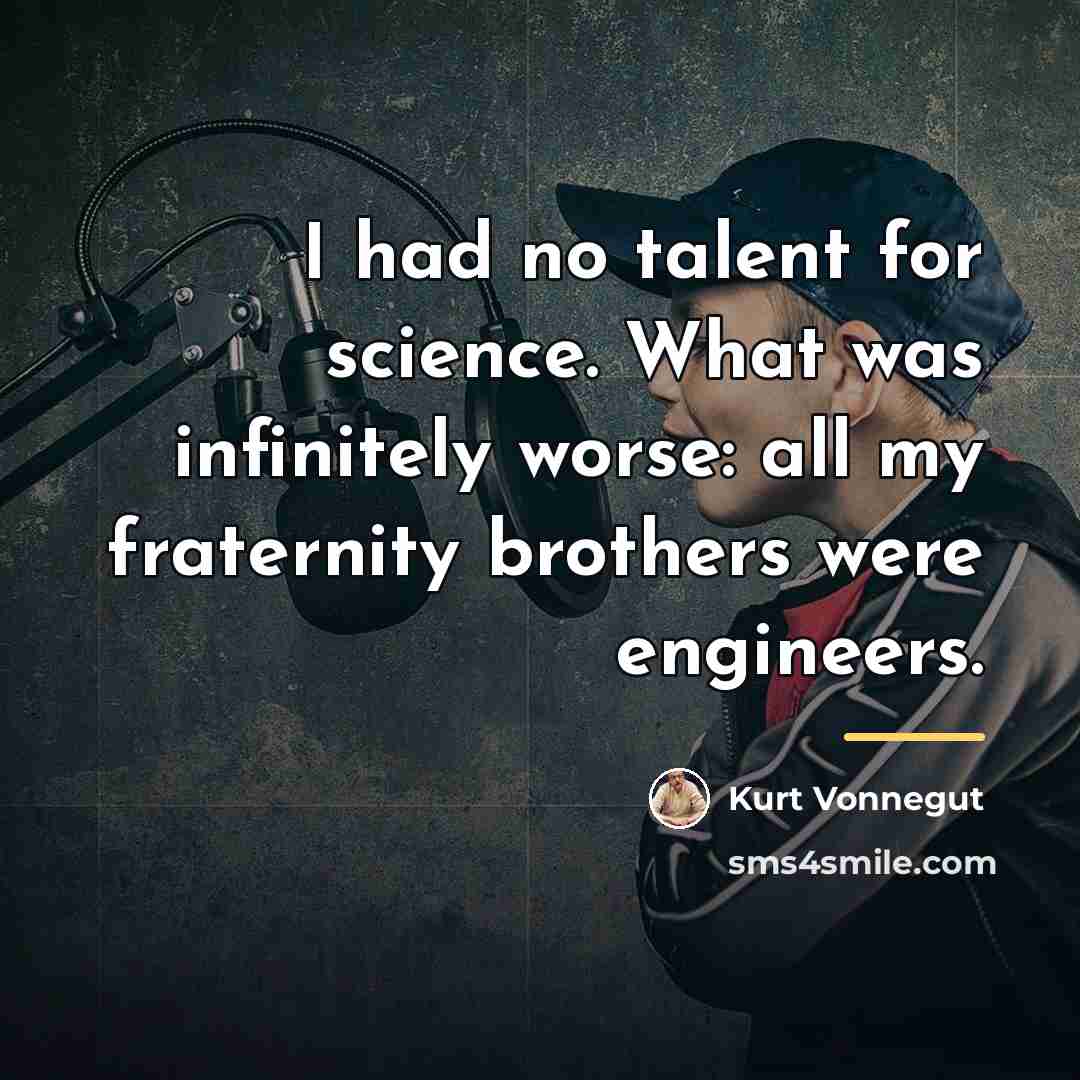 “I had no talent for science. What was infinitely worse:…” quote by Kurt Vonnegut