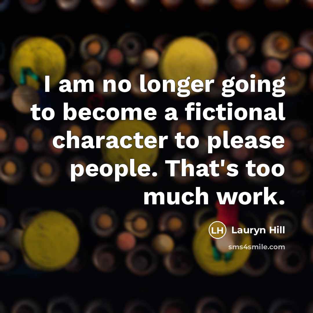 “I am no longer going to become a fictional character…” quote by Lauryn Hill