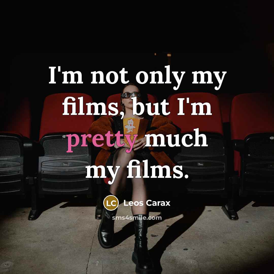 “I'm not only my films, but I'm pretty much my…” quote by Leos Carax