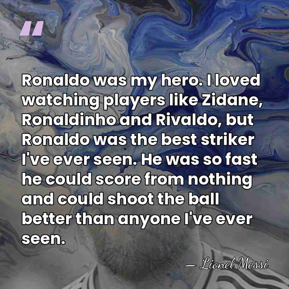 Ronaldo was my hero. I loved watching players like Zidane, Ronaldinho and&hellip; - Lionel Messi