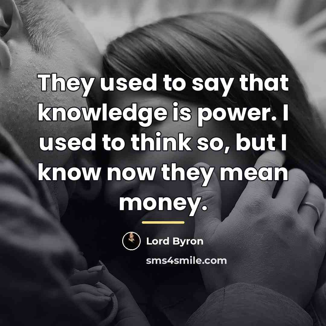 “They used to say that knowledge is power. I used…” quote by Lord Byron
