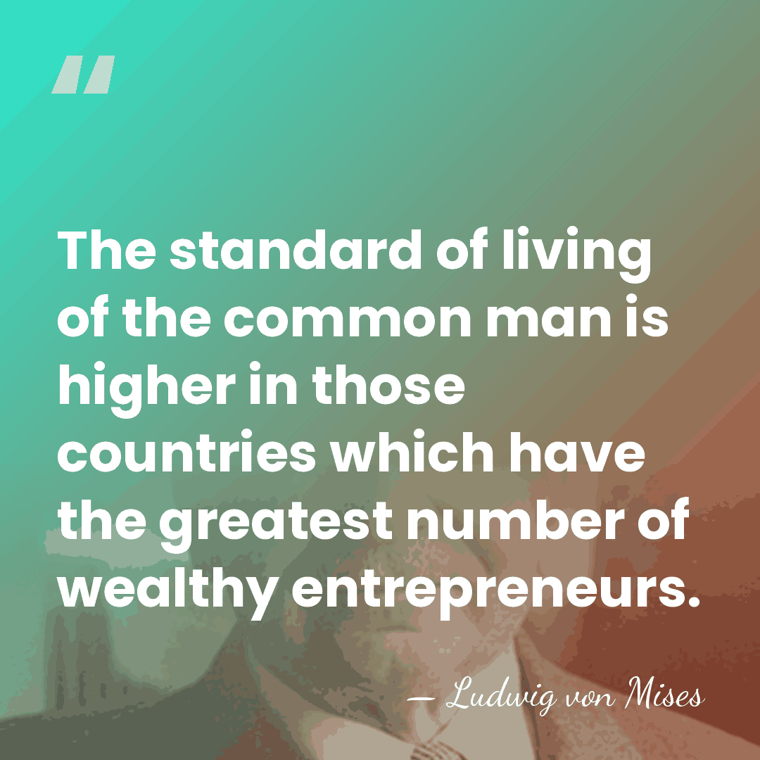 The standard of living of the common man is higher in those&hellip; - Ludwig von Mises