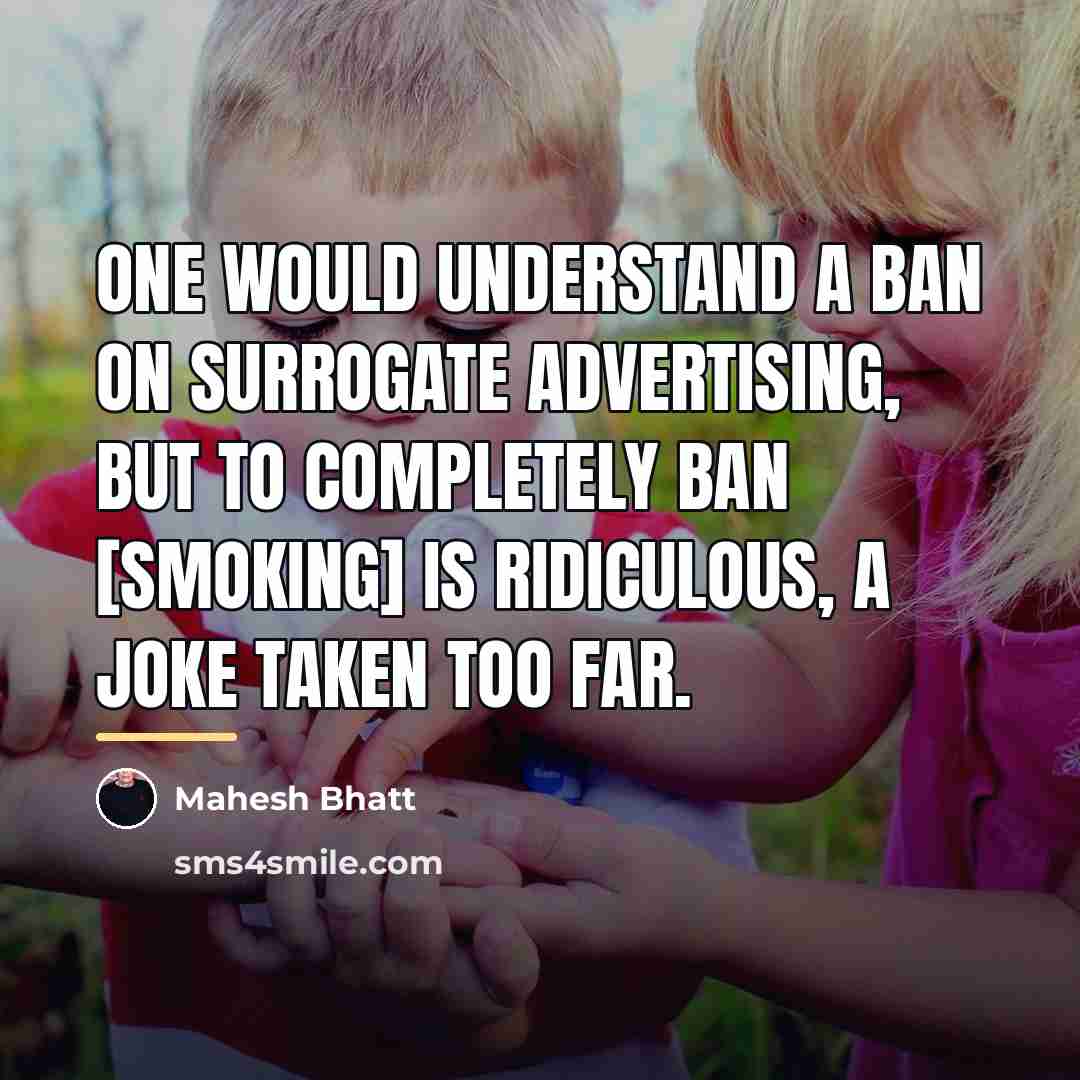 “One would understand a ban on surrogate advertising, but to…” quote by Mahesh Bhatt