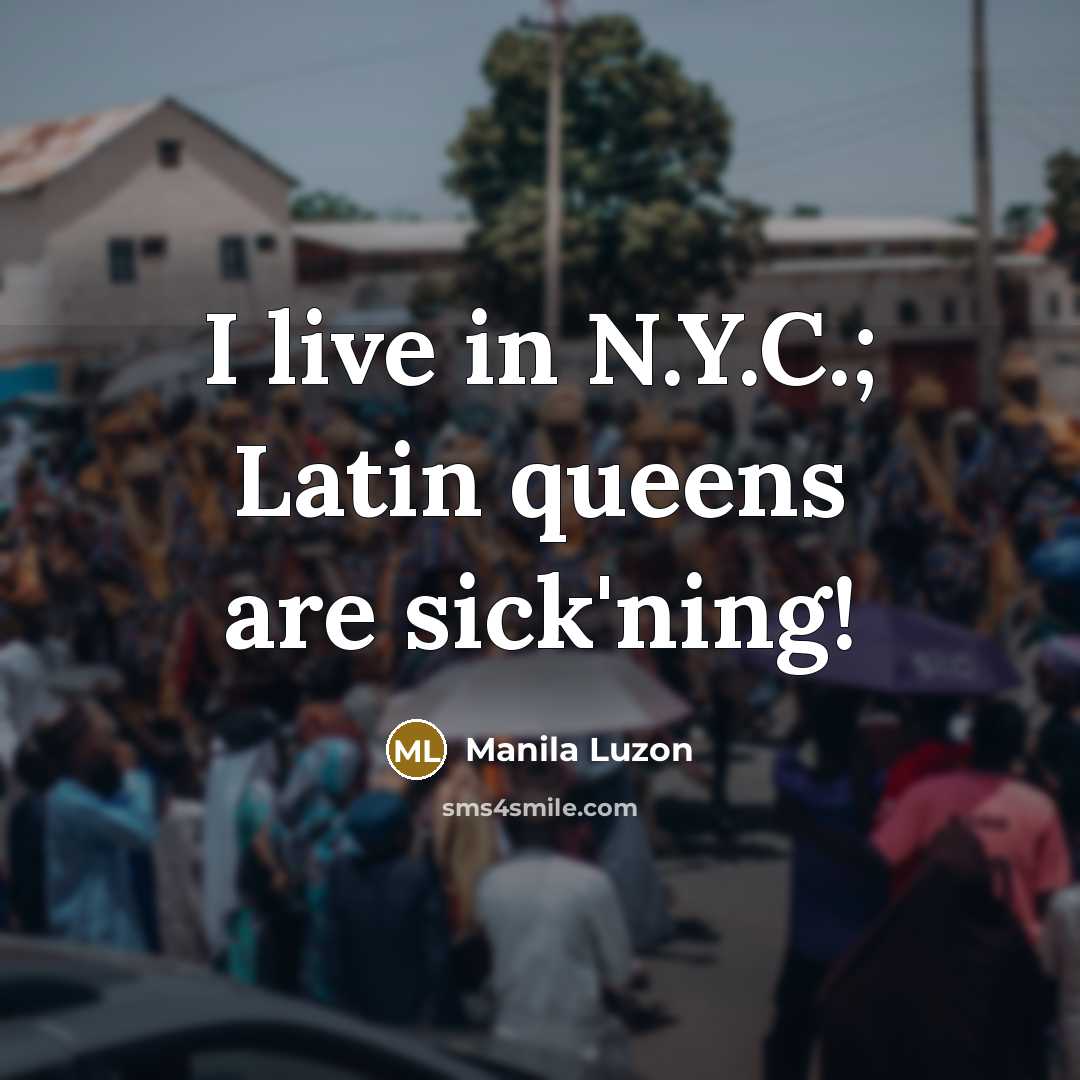 “I live in N.Y.C.; Latin queens are sick'ning!…” quote by Manila Luzon