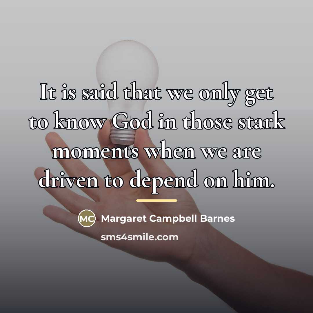 “It is said that we only get to know God…” quote by Margaret Campbell Barnes