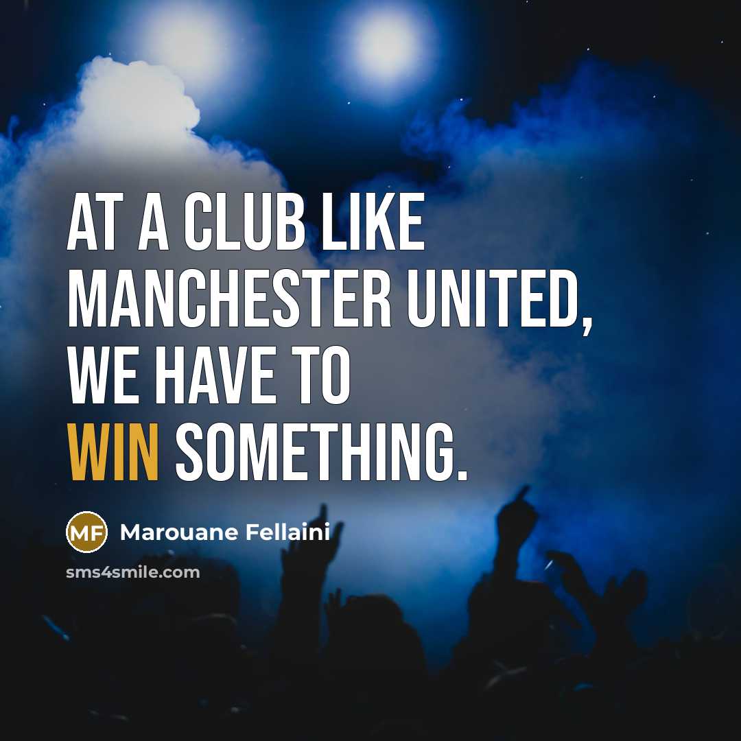 “At a club like Manchester United, we have to win…” quote by Marouane Fellaini