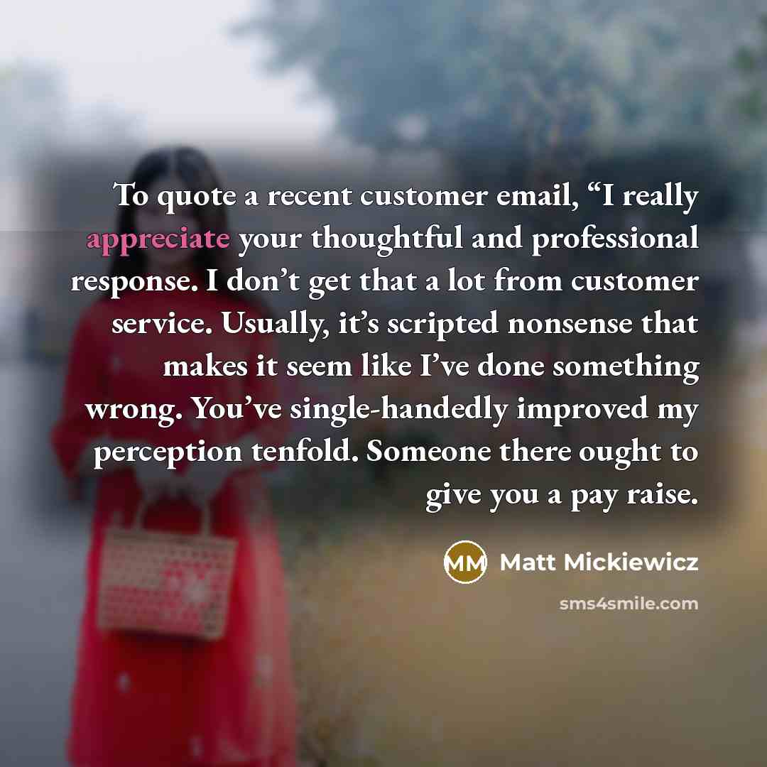“To quote a recent customer email, “I really appreciate your…” quote by Matt Mickiewicz