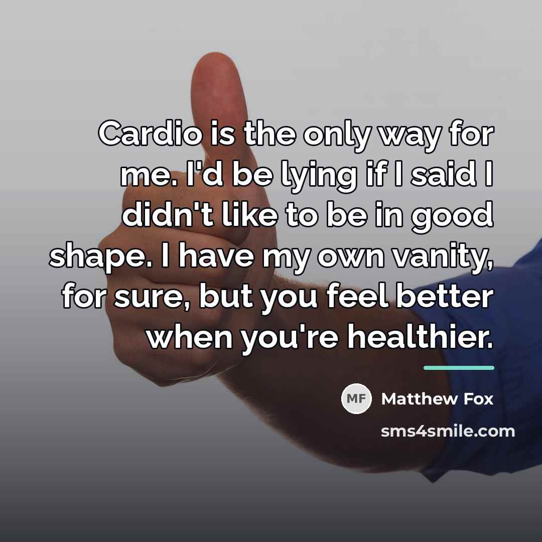 “Cardio is the only way for me. I'd be lying…” quote by Matthew Fox