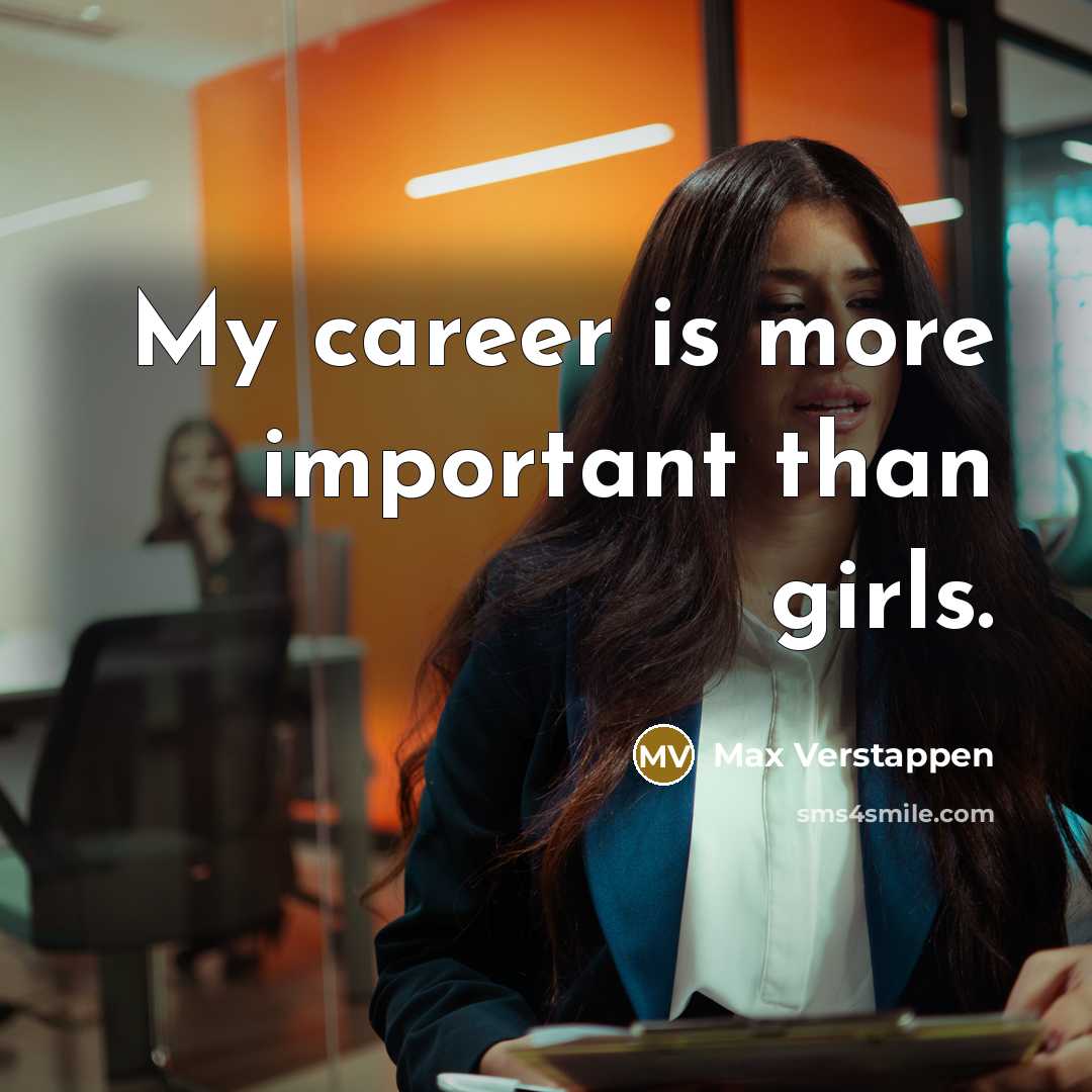 “My career is more important than girls.…” quote by Max Verstappen