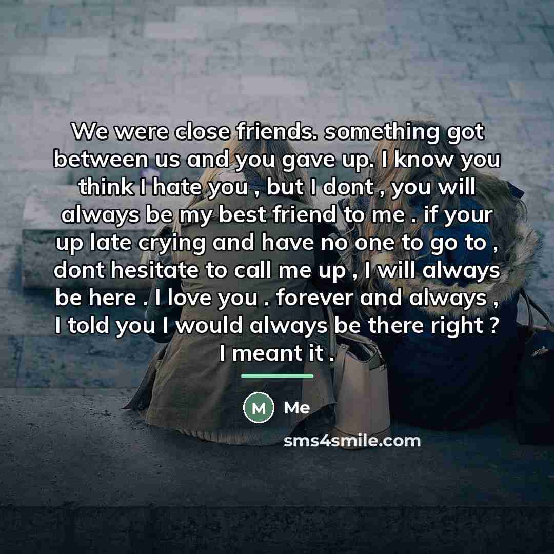“We were close friends. something got between us and you…” quote by Me
