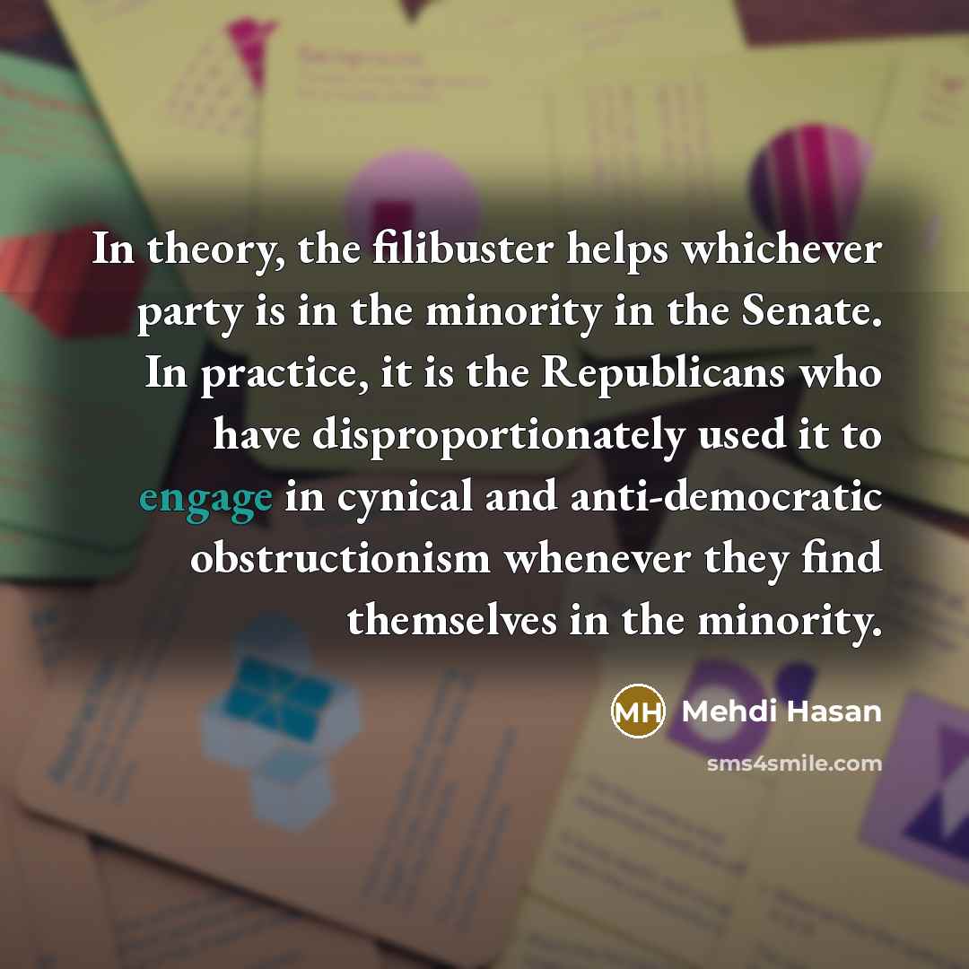 “In theory, the filibuster helps whichever party is in the…” quote by Mehdi Hasan