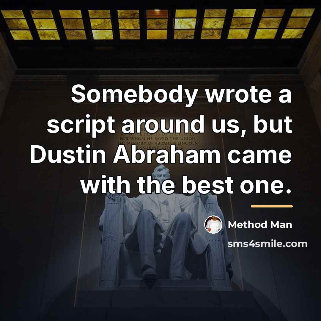 “Somebody wrote a script around us, but Dustin Abraham came…” quote by Method Man