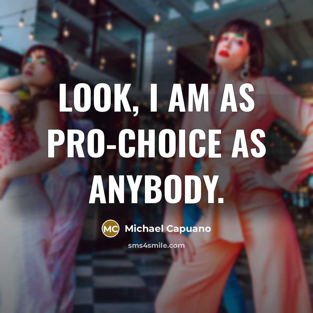 “Look, I am as pro-choice as anybody.…” quote by Michael Capuano