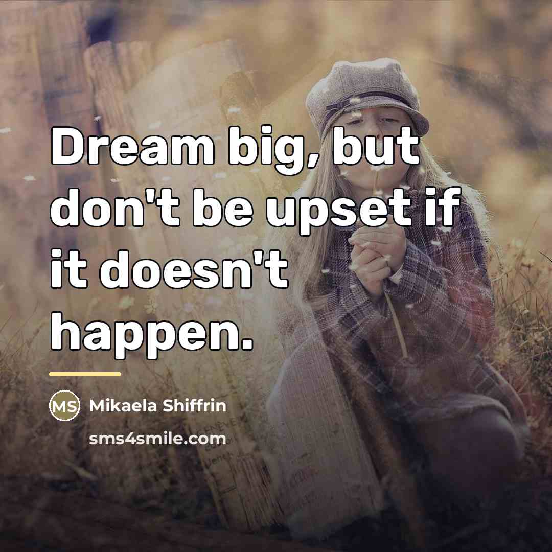 “Dream big, but don't be upset if it doesn't happen.…” quote by Mikaela Shiffrin