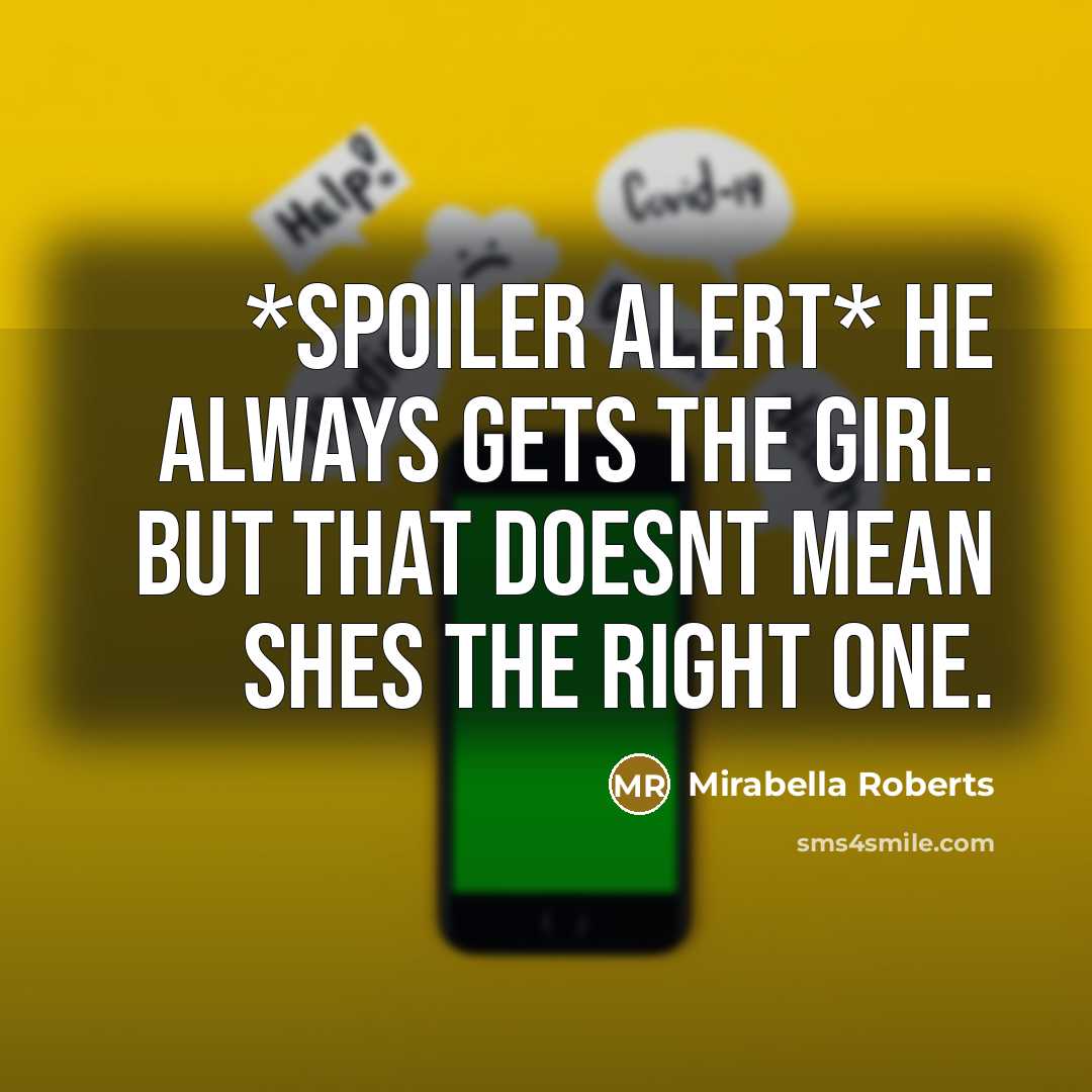 “*Spoiler alert* He always gets the girl. But that doesnt mean shes the right one.” quote by Mirabella Roberts