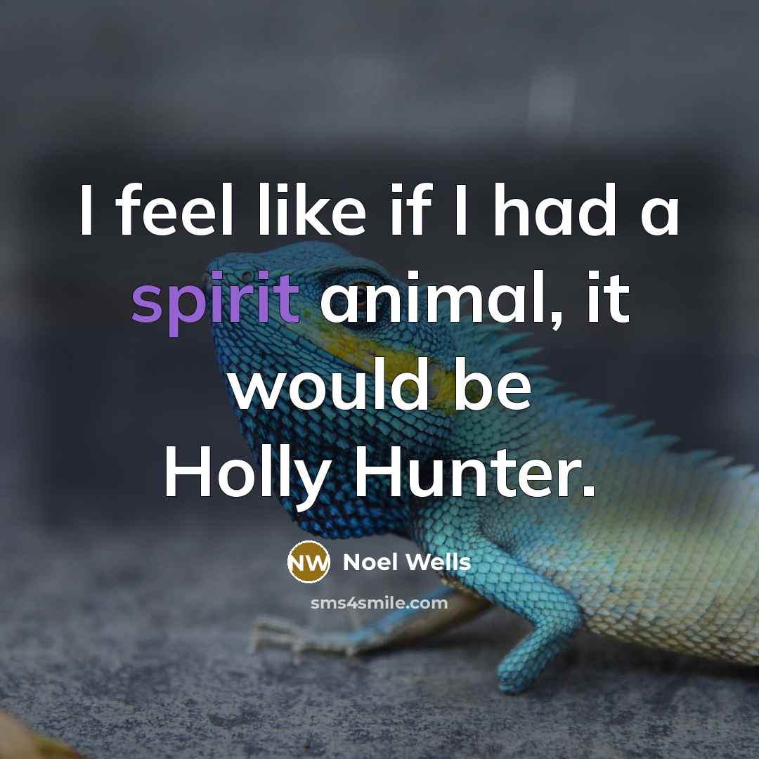 “I feel like if I had a spirit animal, it…” quote by Noel Wells