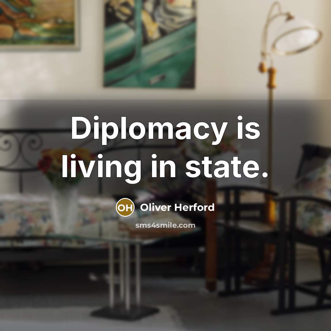 “Diplomacy is living in state.…” quote by Oliver Herford