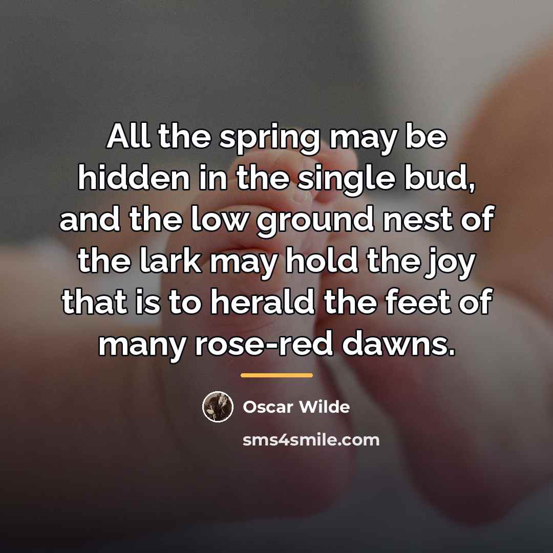“All the spring may be hidden in the single bud,…” quote by Oscar Wilde