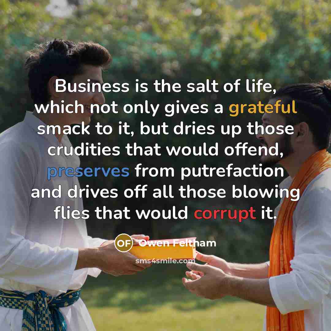 “Business is the salt of life, which not only gives…” quote by Owen Feltham
