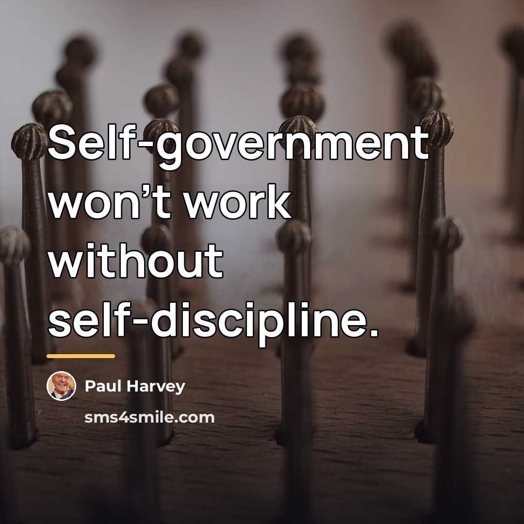 “Self-government won't work without self-discipline.…” quote by Paul Harvey
