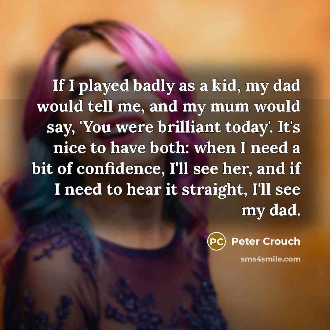“If I played badly as a kid, my dad would…” quote by Peter Crouch