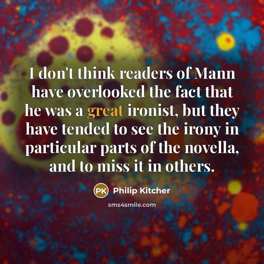 “I don't think readers of Mann have overlooked the fact…” quote by Philip Kitcher