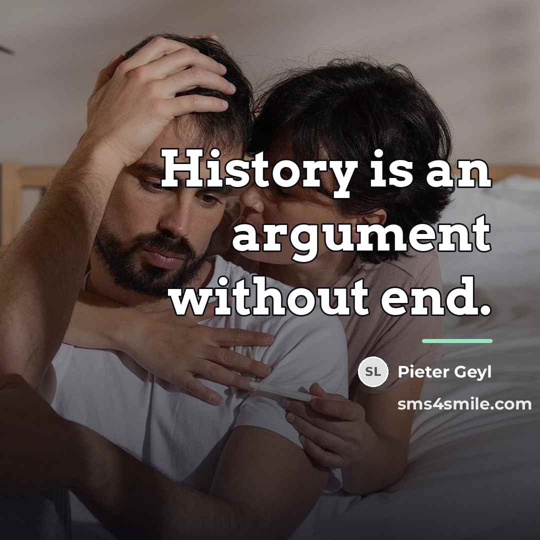 “History is an argument without end.…” quote by Pieter Geyl