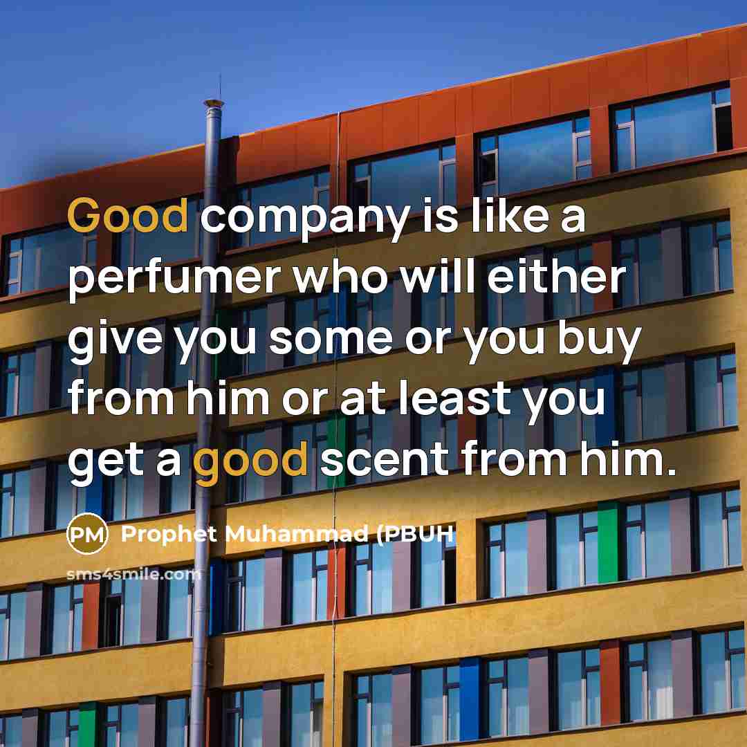 “Good company is like a perfumer who will either give…” quote by Prophet Muhammad (PBUH