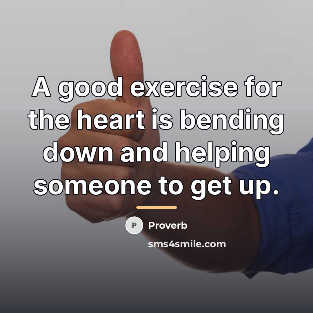 “A good exercise for the heart is bending down and…” quote by Proverb