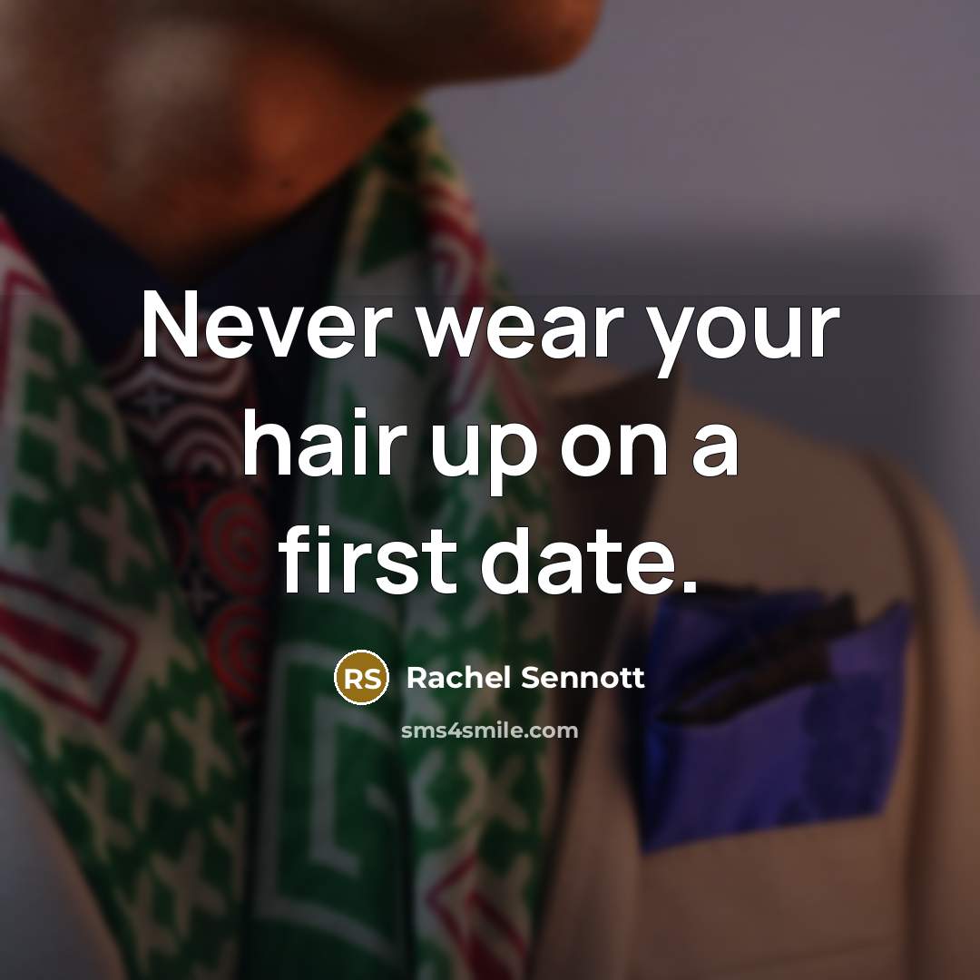 “Never wear your hair up on a first date.” quote by Rachel Sennott