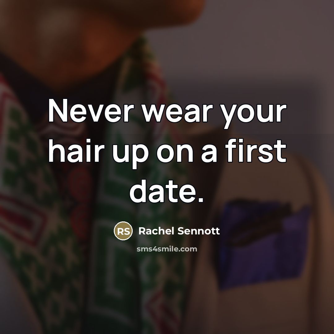“Never wear your hair up on a first date.…” quote by Rachel Sennott