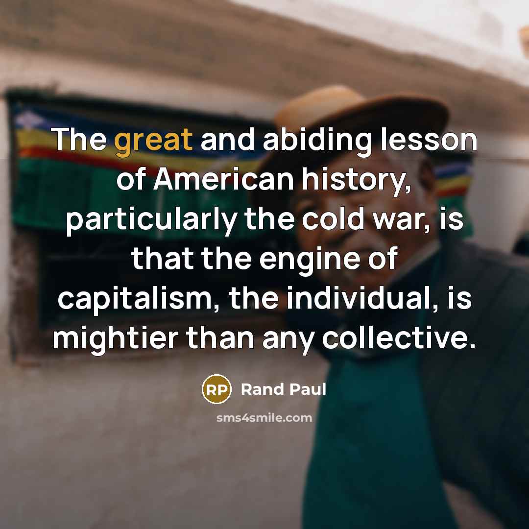 “The great and abiding lesson of American history, particularly the…” quote by Rand Paul