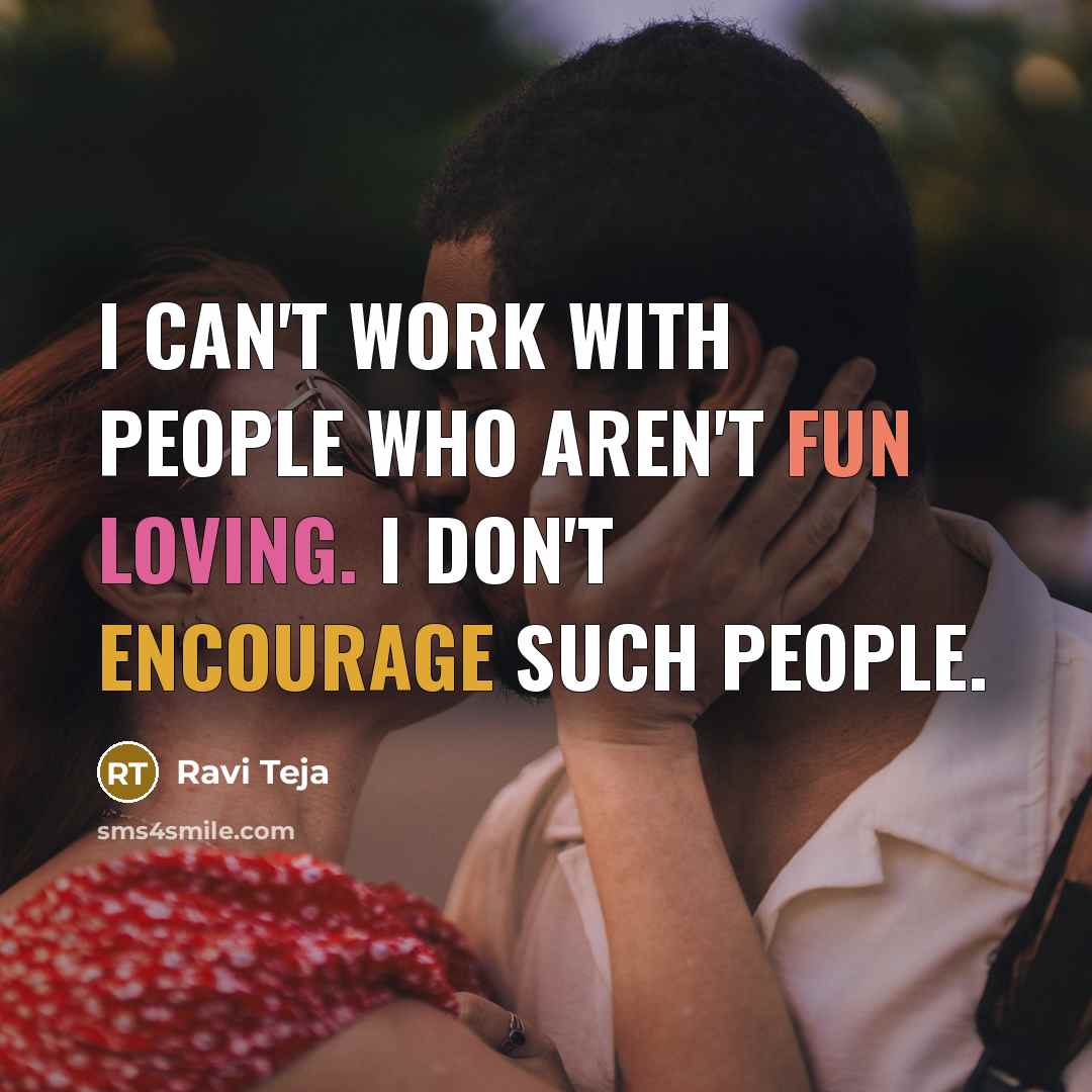 “I can't work with people who aren't fun loving. I…” quote by Ravi Teja
