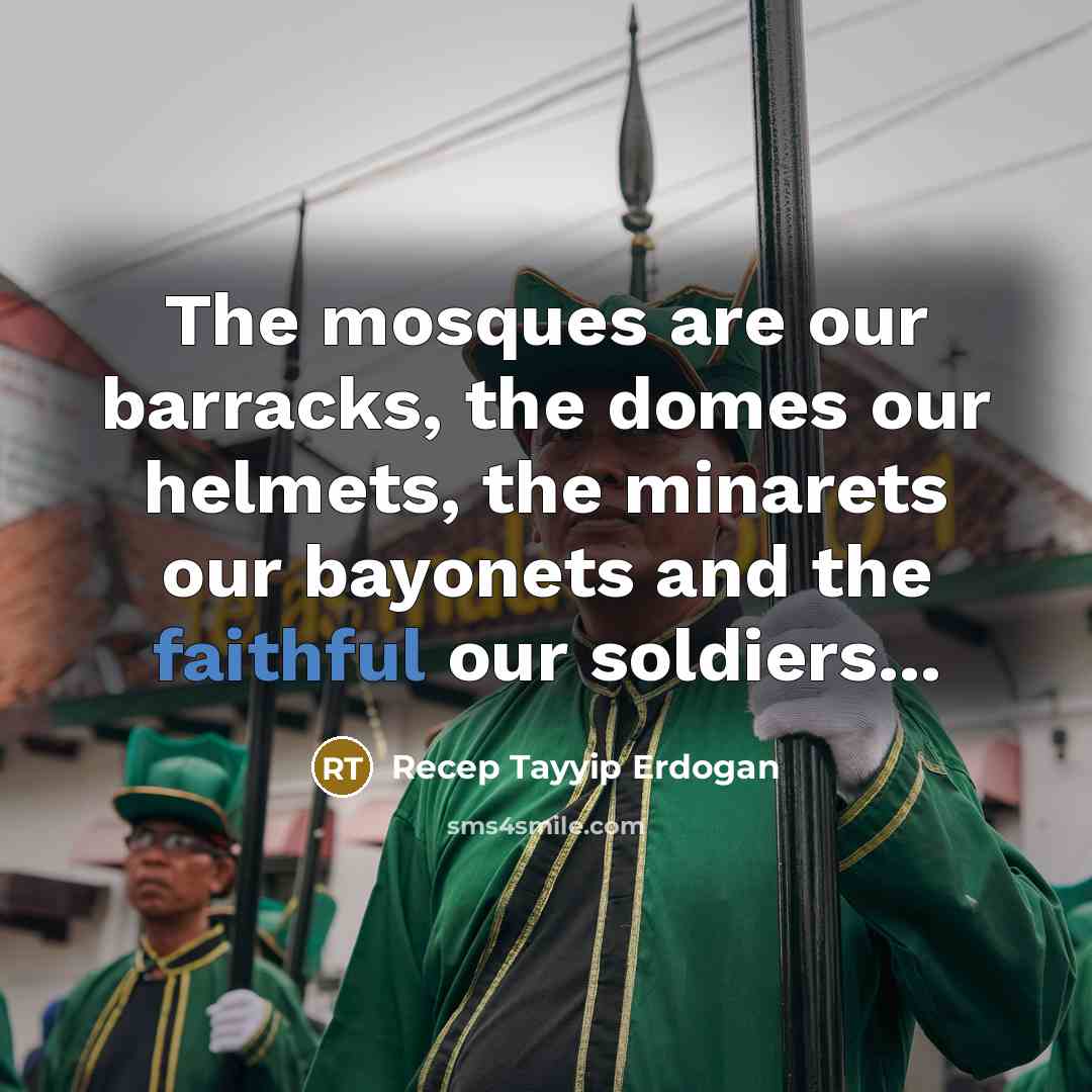 “The mosques are our barracks, the domes our helmets, the…” quote by Recep Tayyip Erdogan