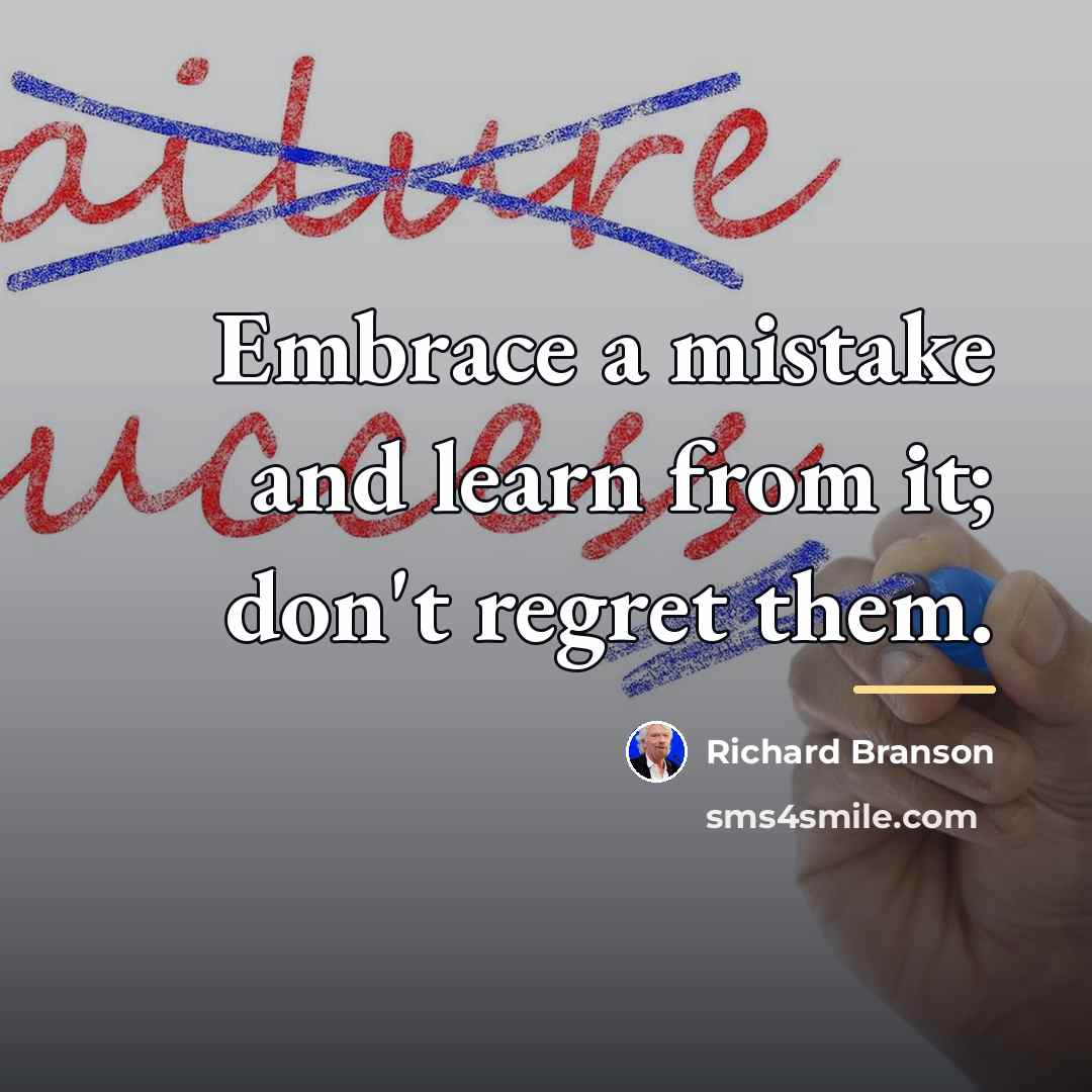 “Embrace a mistake and learn from it; don't regret them.…” quote by Richard Branson