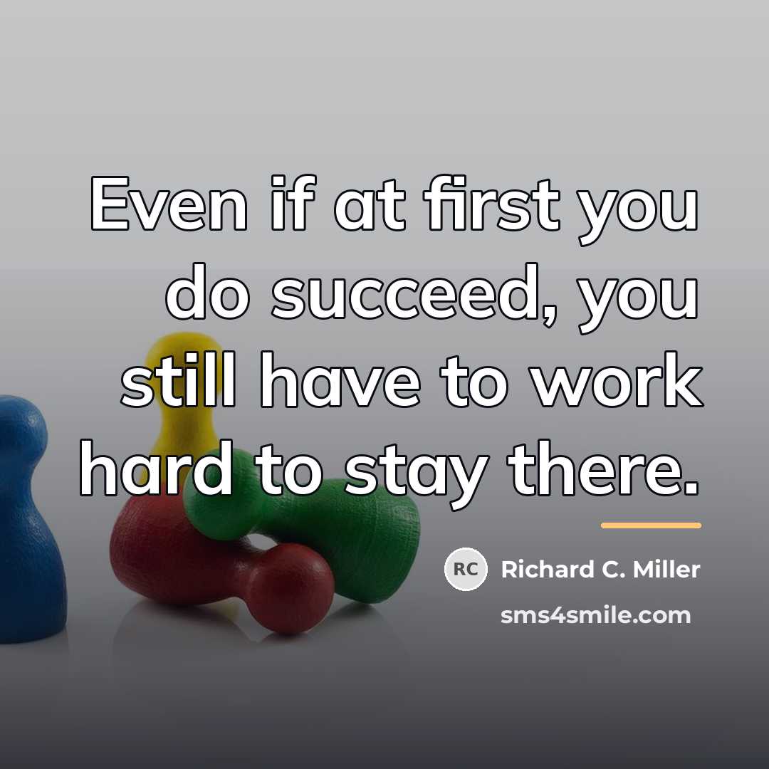 “Even if at first you do succeed, you still have…” quote by Richard C. Miller