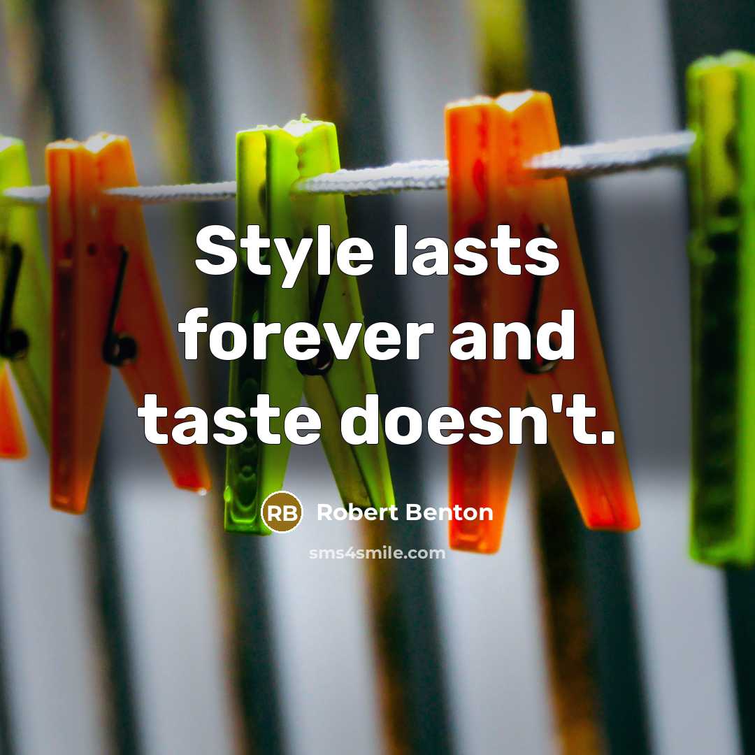 “Style lasts forever and taste doesn't.…” quote by Robert Benton