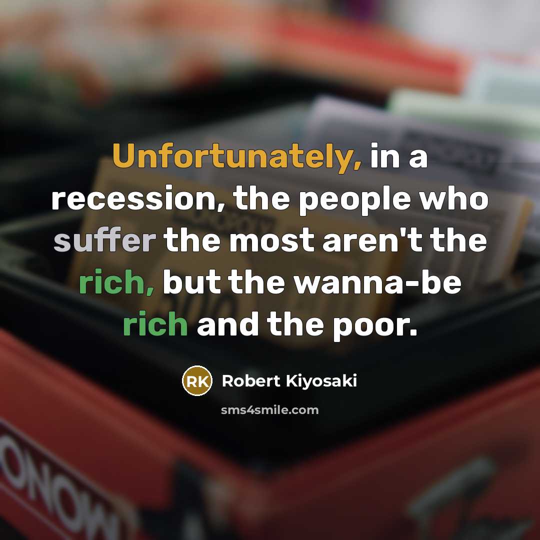 “Unfortunately, in a recession, the people who suffer the most…” quote by Robert Kiyosaki