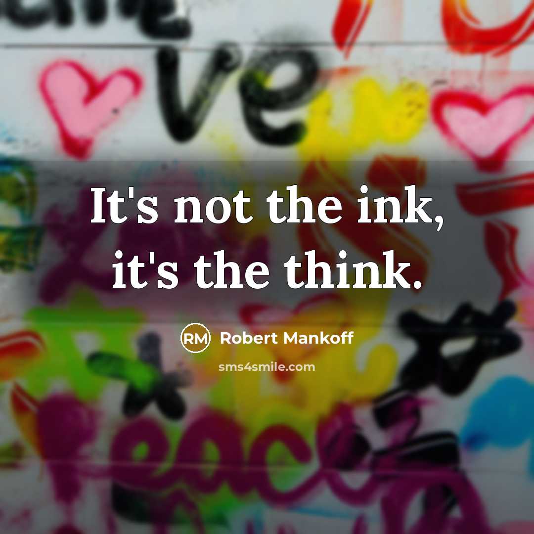“It's not the ink, it's the think.…” quote by Robert Mankoff