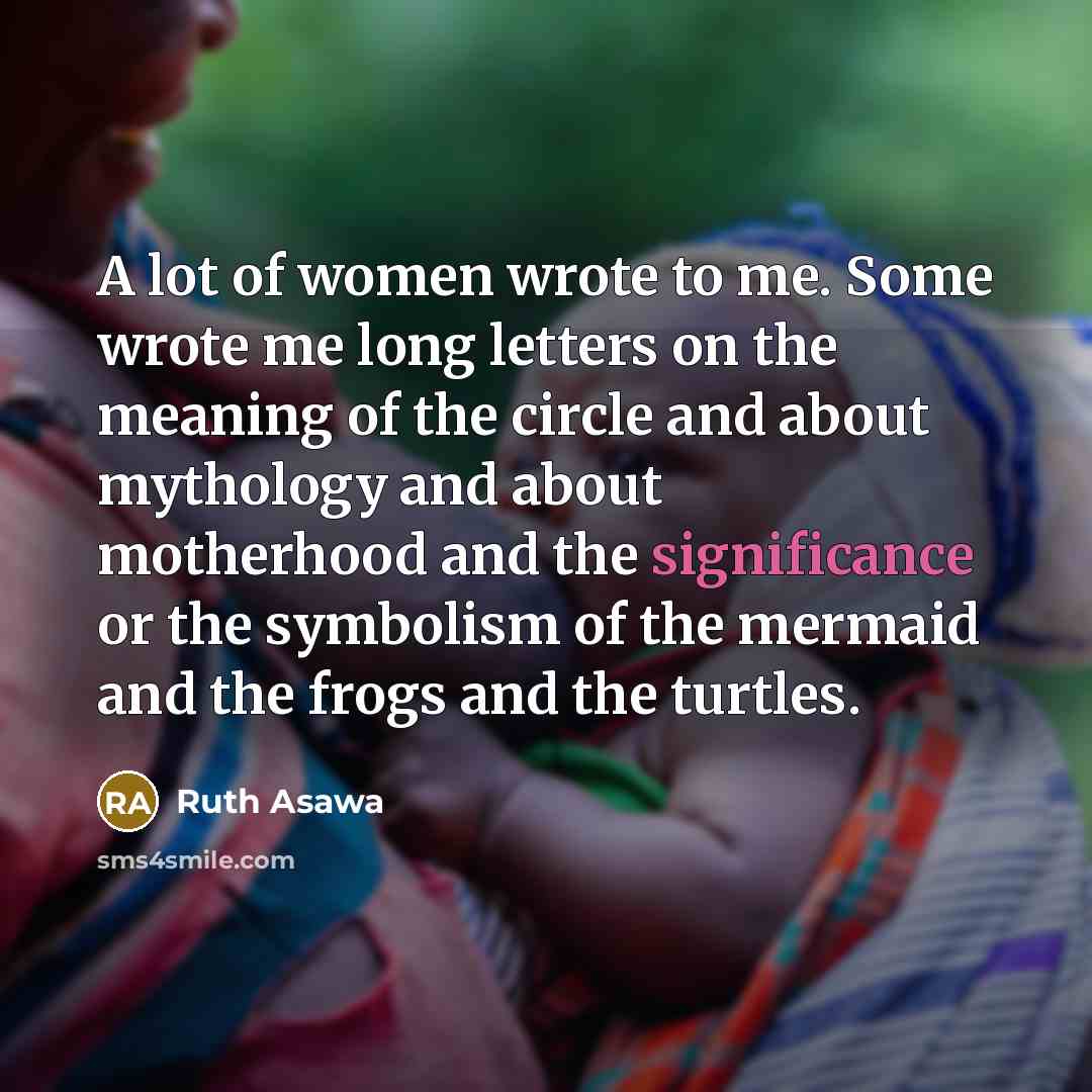 “A lot of women wrote to me. Some wrote me…” quote by Ruth Asawa