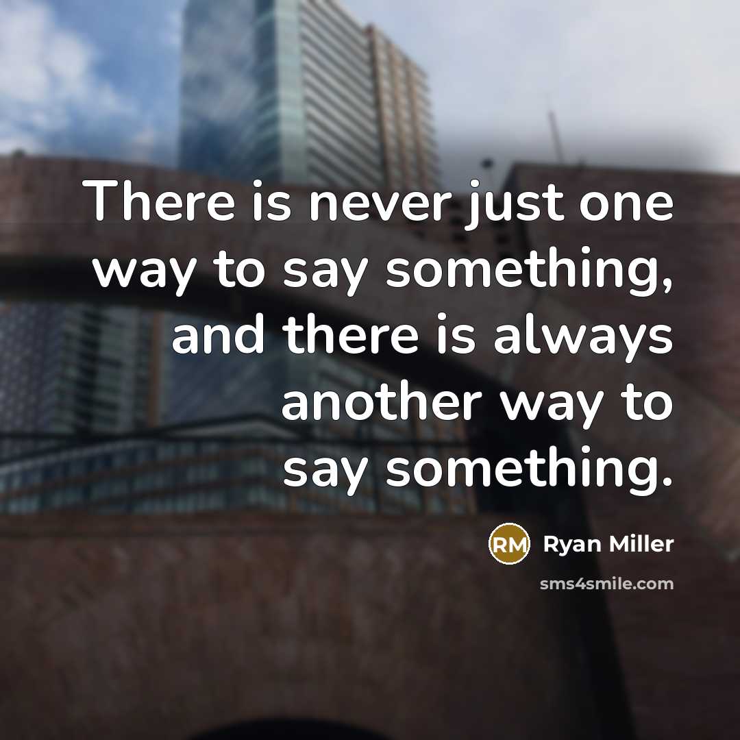 “There is never just one way to say something, and…” quote by Ryan Miller