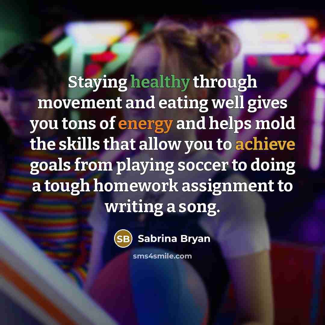 “Staying healthy through movement and eating well gives you tons…” quote by Sabrina Bryan