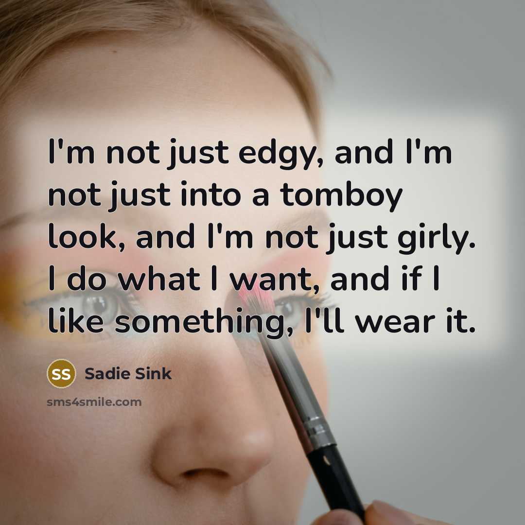 “I'm not just edgy, and I'm not just into a…” quote by Sadie Sink